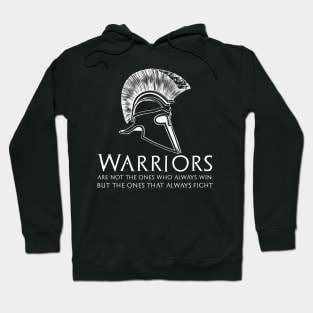 Inspirational & Motivational Quote - Warriors are not the ones who always win, but the ones that always fight. Hoodie